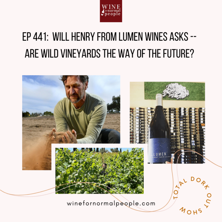 Ep 441:  Will Henry from Lumen Wines Asks —  Are Wild Vineyards the Way of the Future?