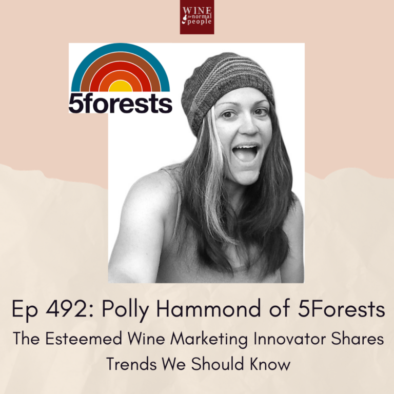 Ep 492: Polly Hammond of 5Forests — The Esteemed Wine Marketing Innovator Shares Trends We Should Know